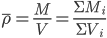 \overline{\rho}=\frac{M}{V}=\frac{\Sigma{M_{i}}}{\Sigma{V_{i}}}