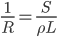 \frac{1}{R}=\frac{S}{\rho{L}}