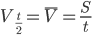 V_{\frac{t}{2}}=\overline{V}=\frac{S}{t}