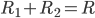 R_{1}+R_{2}=R