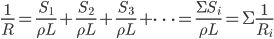 \frac{1}{R}=\frac{S_{1}}{\rho{L}}+\frac{S_{2}}{\rho{L}}+\frac{S_{3}}{\rho{L}}+\cdots=\frac{\Sigma{S_{i}}}{\rho{L}}=\Sigma{\frac{1}{R_{i}}}