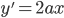 y'=2ax