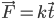 \vec{F}=k\vec{t}