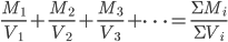 \frac{M_{1}}{V_{1}}+\frac{M_{2}}{V_{2}}+\frac{M_{3}}{V_{3}}+\cdots=\frac{\Sigma{M_{i}}}{\Sigma{V_{i}}}