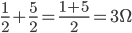 \frac{1}{2}+\frac{5}{2}=\frac{1+5}{2}=3\Omega