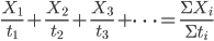\frac{X_{1}}{t_{1}}+\frac{X_{2}}{t_{2}}+\frac{X_{3}}{t_{3}}+\cdots=\frac{\Sigma{X_{i}}}{\Sigma{t_{i}}}
