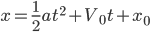 x=\frac{1}{2}at^2+V_{0}t+x_{0}