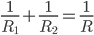 \frac{1}{R_{1}}+\frac{1}{R_{2}}=\frac{1}{R}