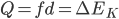 Q=fd=\Delta{E_{K}}