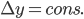 \Delta{y}=cons.