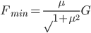 F_{min}=\frac{\mu}{\surd{1+\mu^2}}G