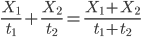 \frac{X_{1}}{t_{1}}+\frac{X_{2}}{t_{2}}=\frac{X_{1}+{X_{2}}}{t_{1}+t_{2}}