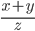 \frac{x+y}{z}