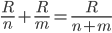 \frac{R}{n}+\frac{R}{m}=\frac{R}{n+m}