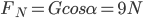 F_{N}=Gcos\alpha=9N