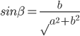 sin\beta=\frac{b}{\surd{a^2+b^2}}